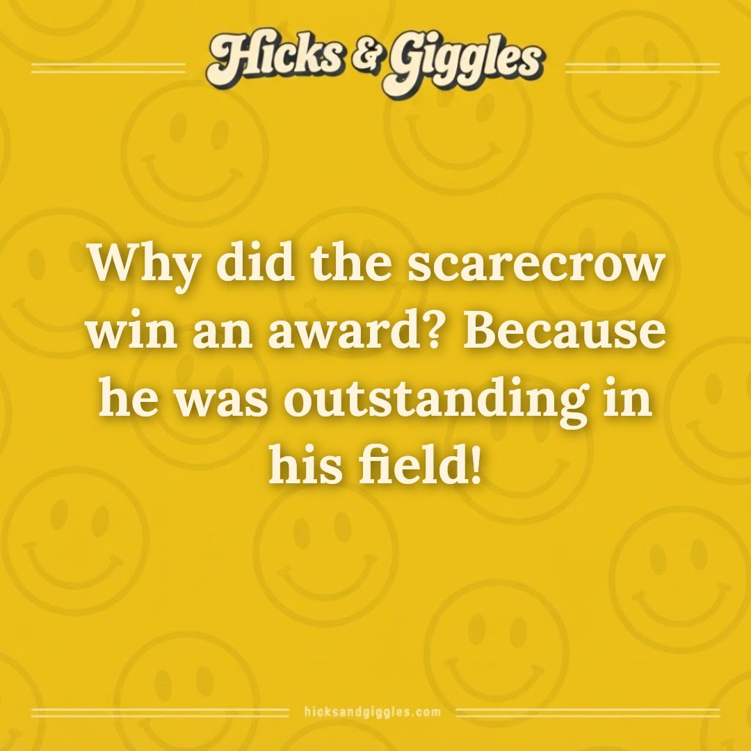 Hicks and Giggles Joke of the Day card: Why did the scarecrow win an award? Because he was outstanding in his field!