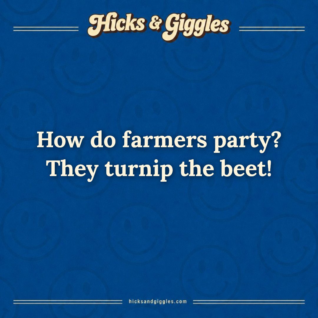 Hicks and Giggles Joke of the Day card: How do farmers party? They turnip the beet!