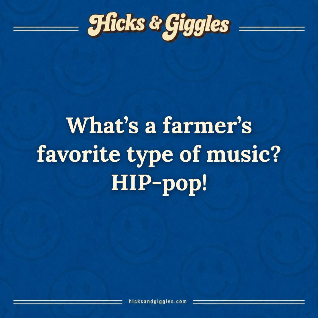 Hicks and Giggles Joke of the Day card: What’s a farmer’s favorite type of music? HIP-pop!