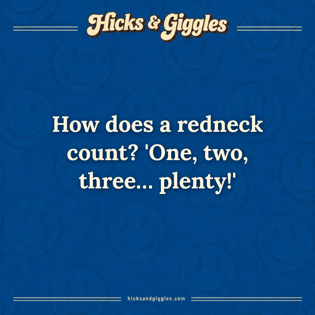 Hicks and Giggles Joke of the Day card: How does a redneck count? 'One, two, three… plenty!'
