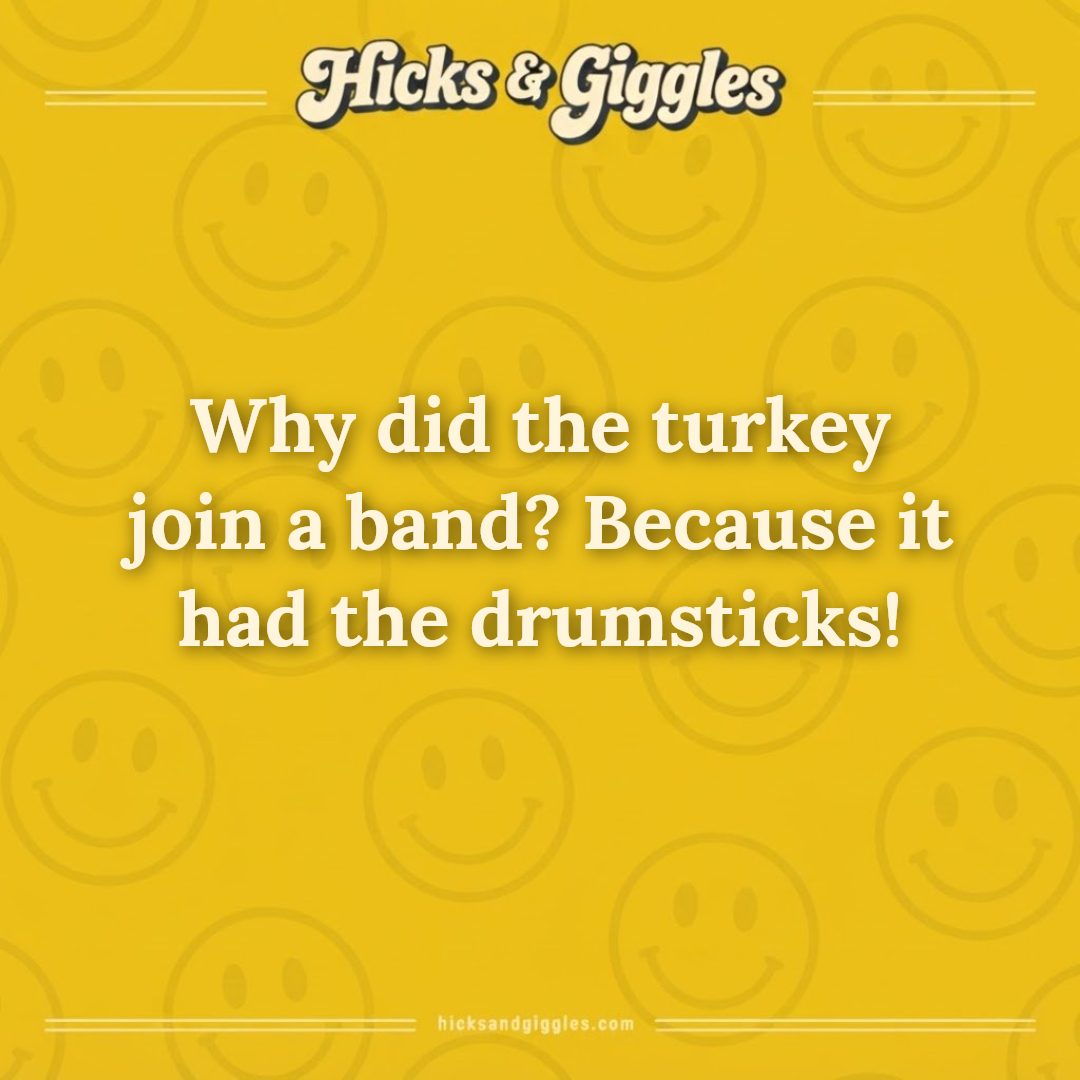 Hicks and Giggles Joke of the Day card: Why did the turkey join a band? Because it had the drumsticks!