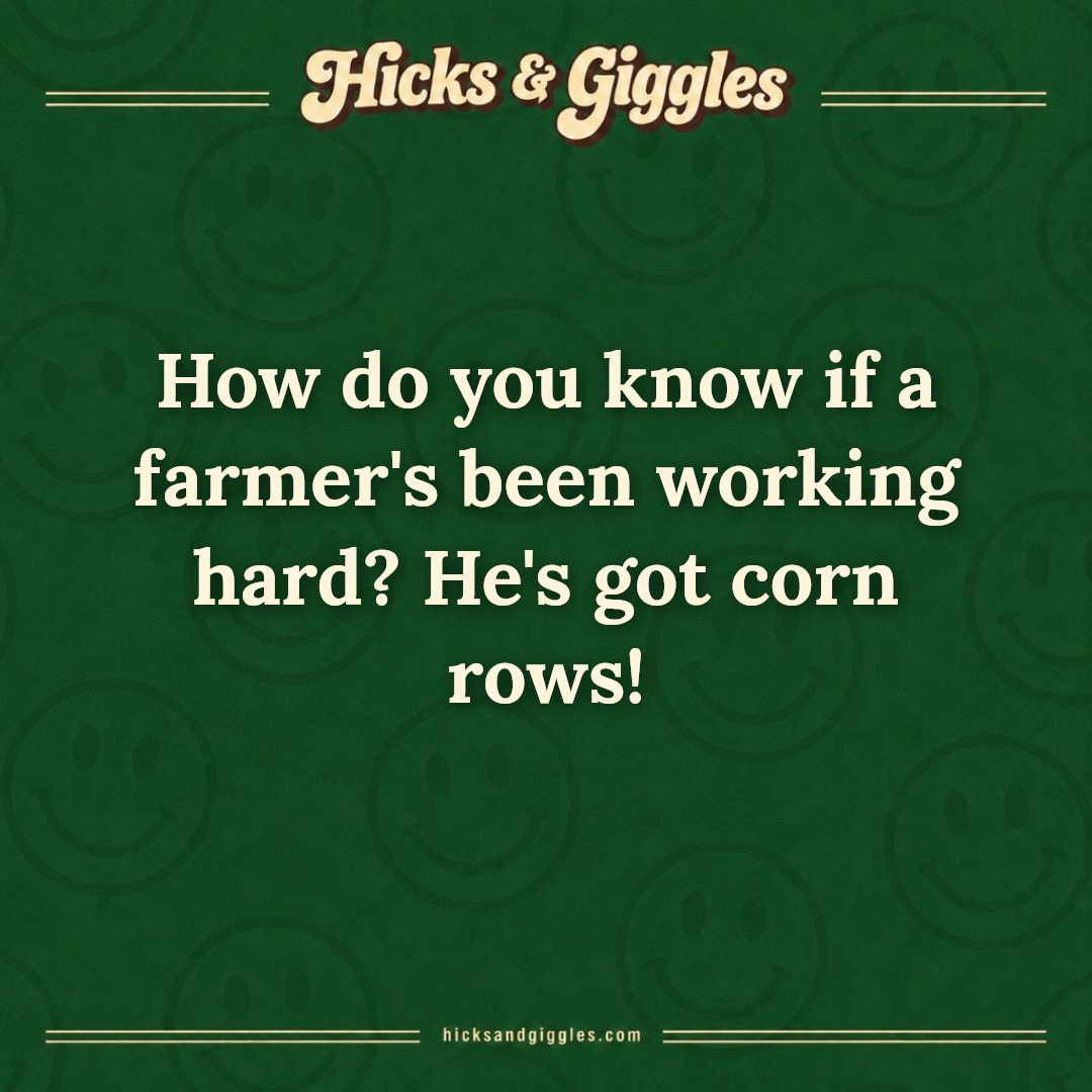 Hicks and Giggles Joke of the Day card: How do you know if a farmer's been working hard? He's got corn rows!