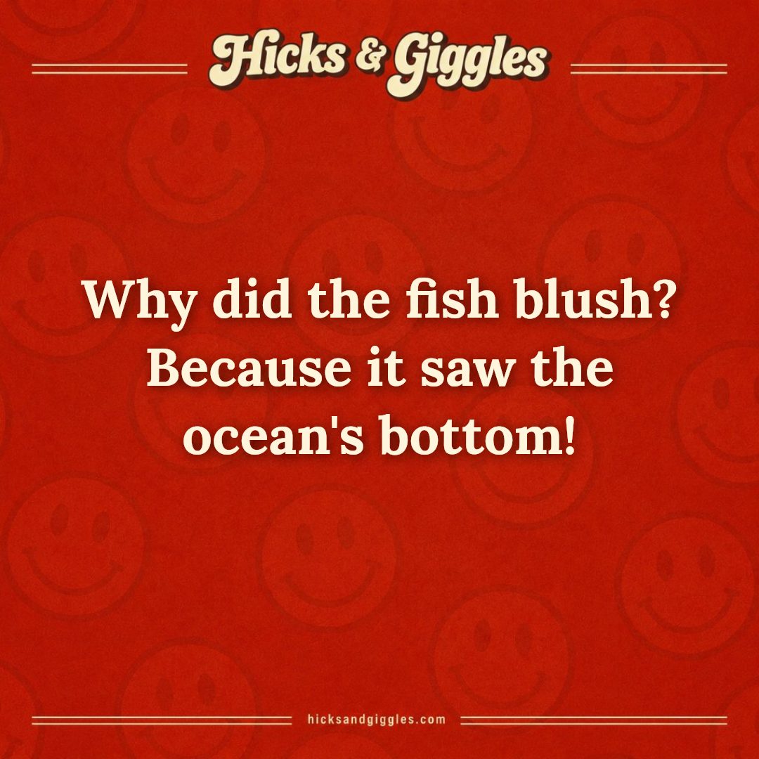 Hicks and Giggles Joke of the Day card: Why did the fish blush? Because it saw the ocean's bottom!