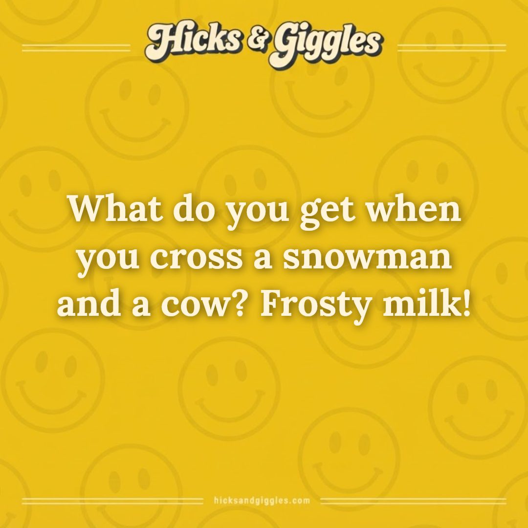 Hicks and Giggles Joke of the Day card: What do you get when you cross a snowman and a cow? Frosty milk!