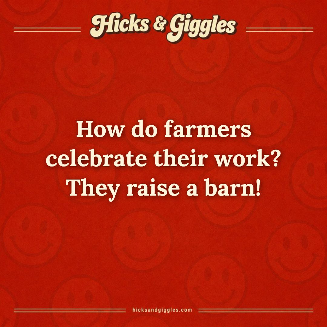 Hicks and Giggles Joke of the Day card: How do farmers celebrate their work? They raise a barn!