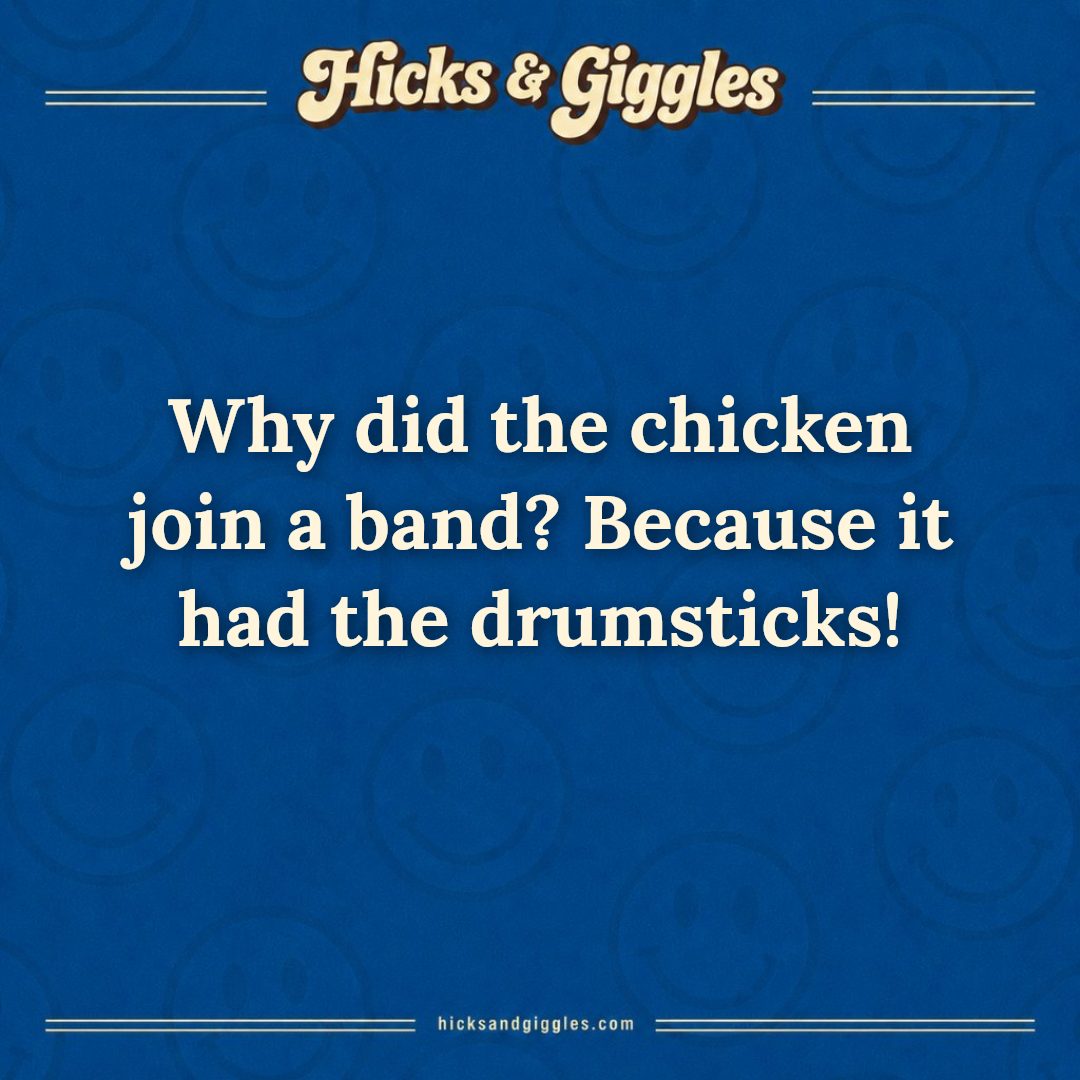 Hicks and Giggles Joke of the Day card: Why did the chicken join a band? Because it had the drumsticks!