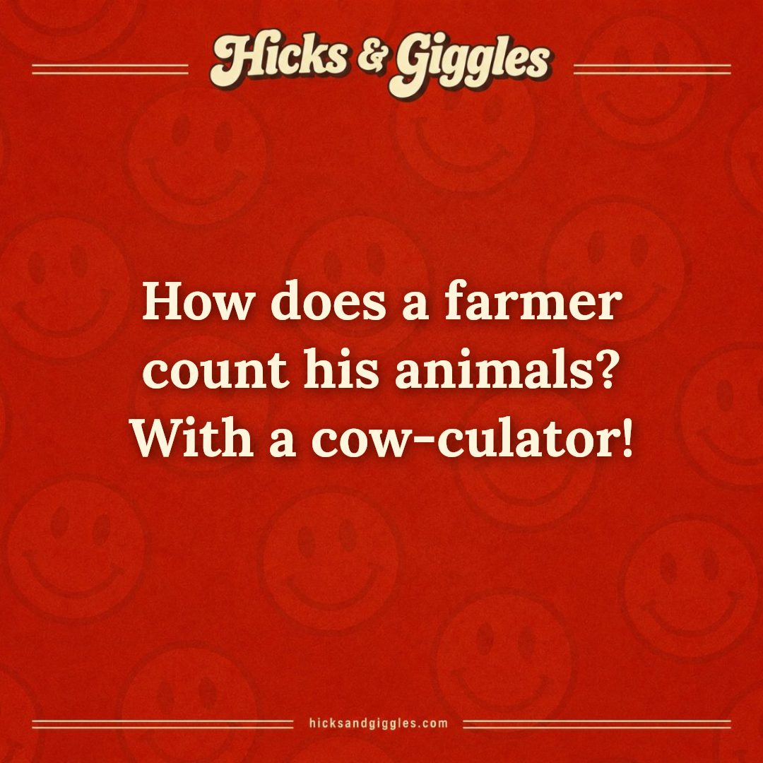 Hicks and Giggles Joke of the Day card: How does a farmer count his animals? With a cow-culator!