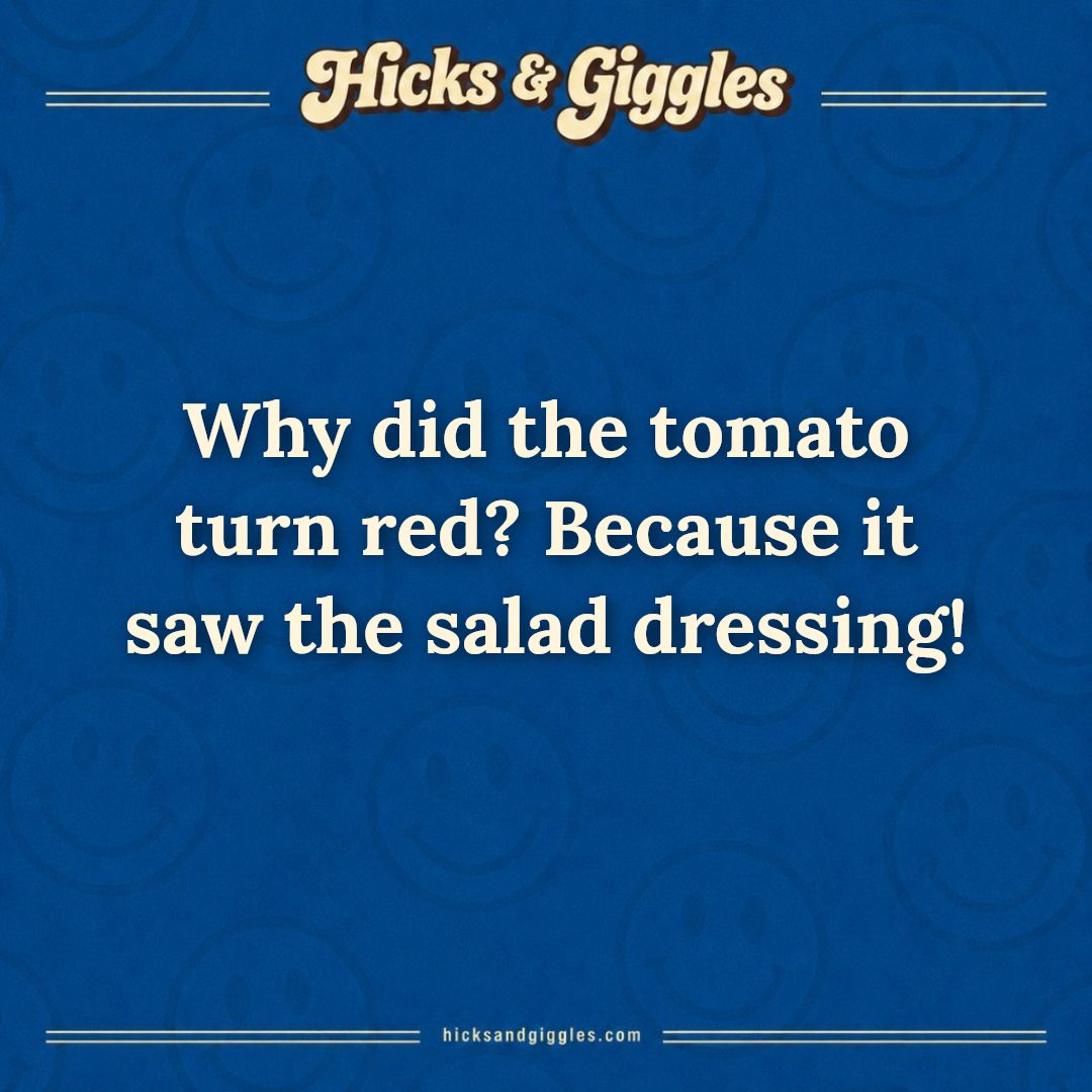 Hicks and Giggles Joke of the Day card: Why did the tomato turn red? Because it saw the salad dressing!