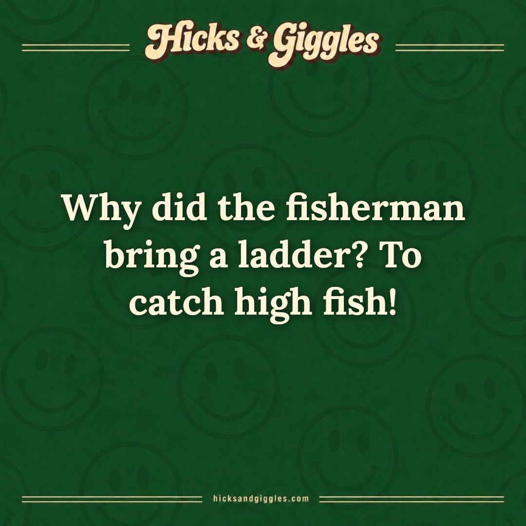 Hicks and Giggles Joke of the Day card: Why did the fisherman bring a ladder? To catch high fish!