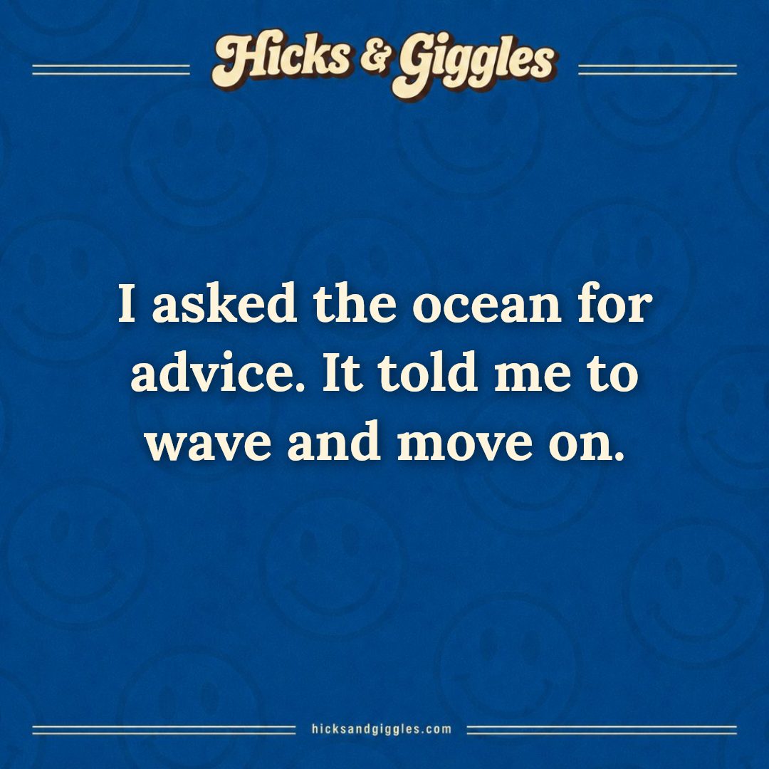 Hicks and Giggles Joke of the Day card: I asked the ocean for advice. It told me to wave and move on.