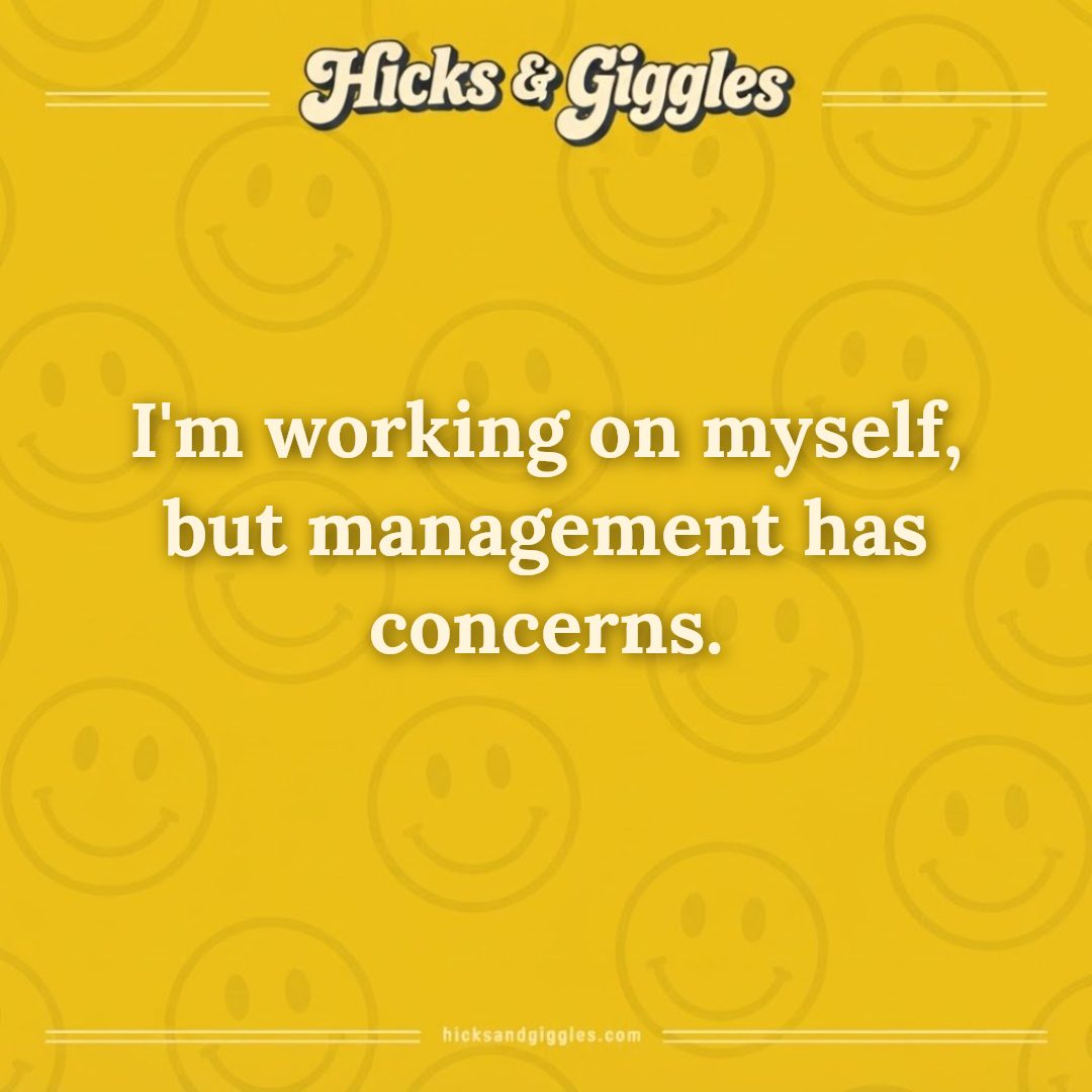 Hicks and Giggles Joke of the Day card: I'm working on myself, but management has concerns.