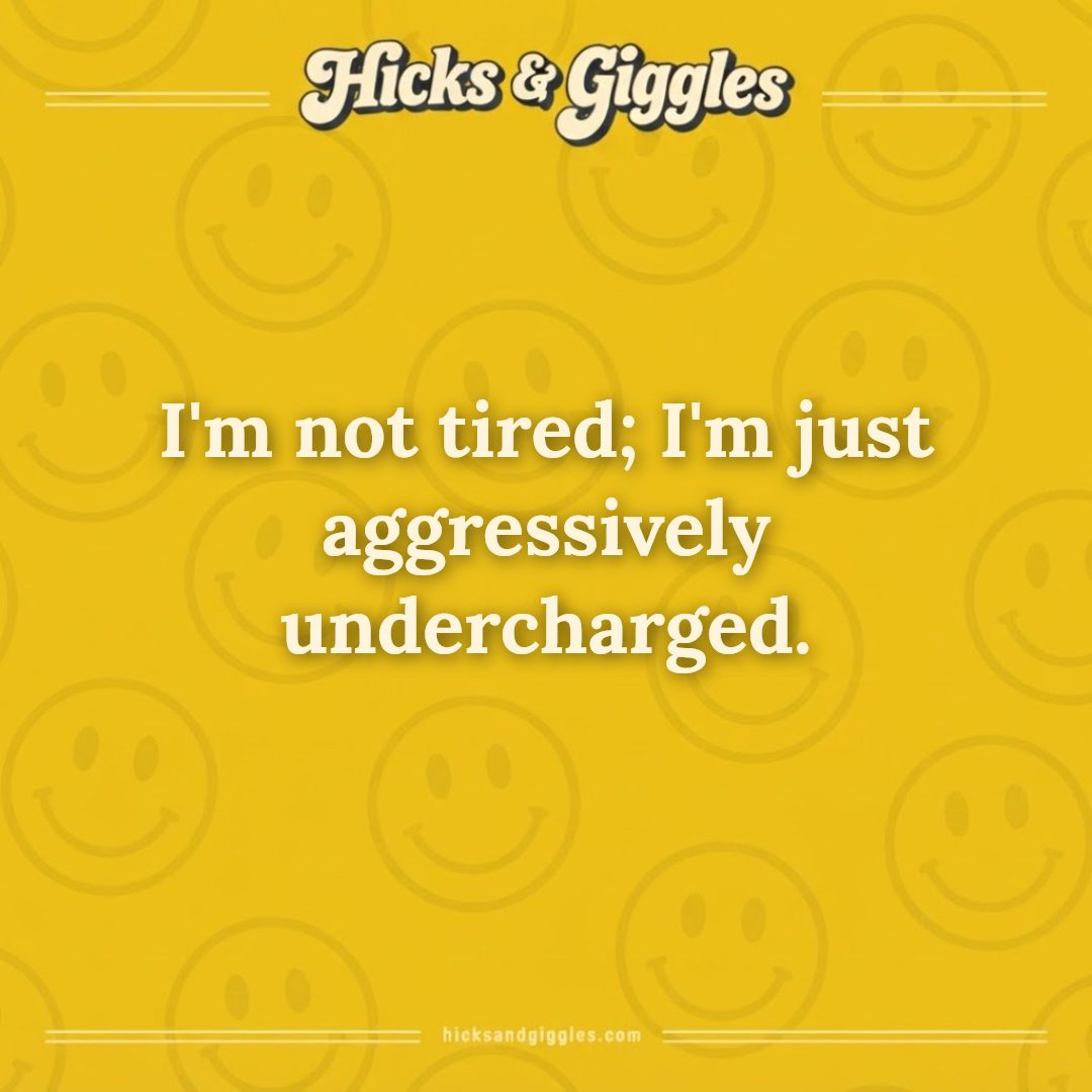 Hicks and Giggles Joke of the Day card: I'm not tired; I'm just aggressively undercharged.