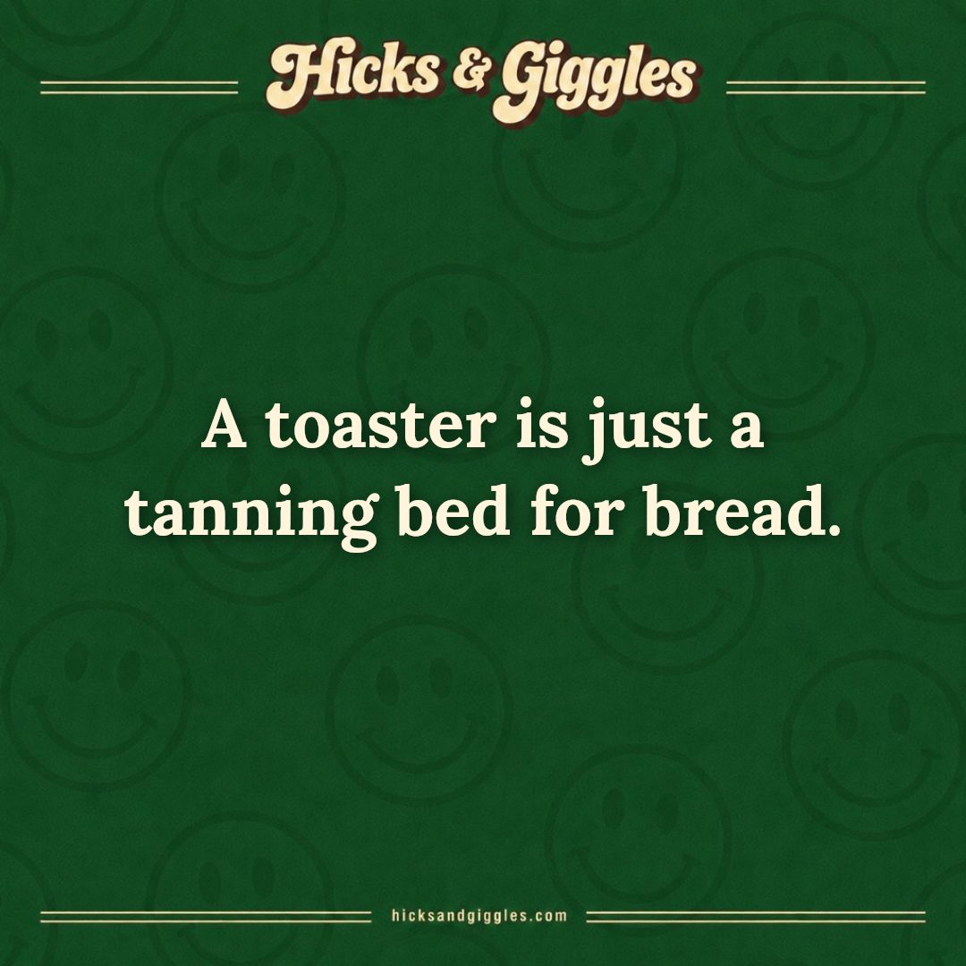 Hicks and Giggles Joke of the Day card: A toaster is just a tanning bed for bread.