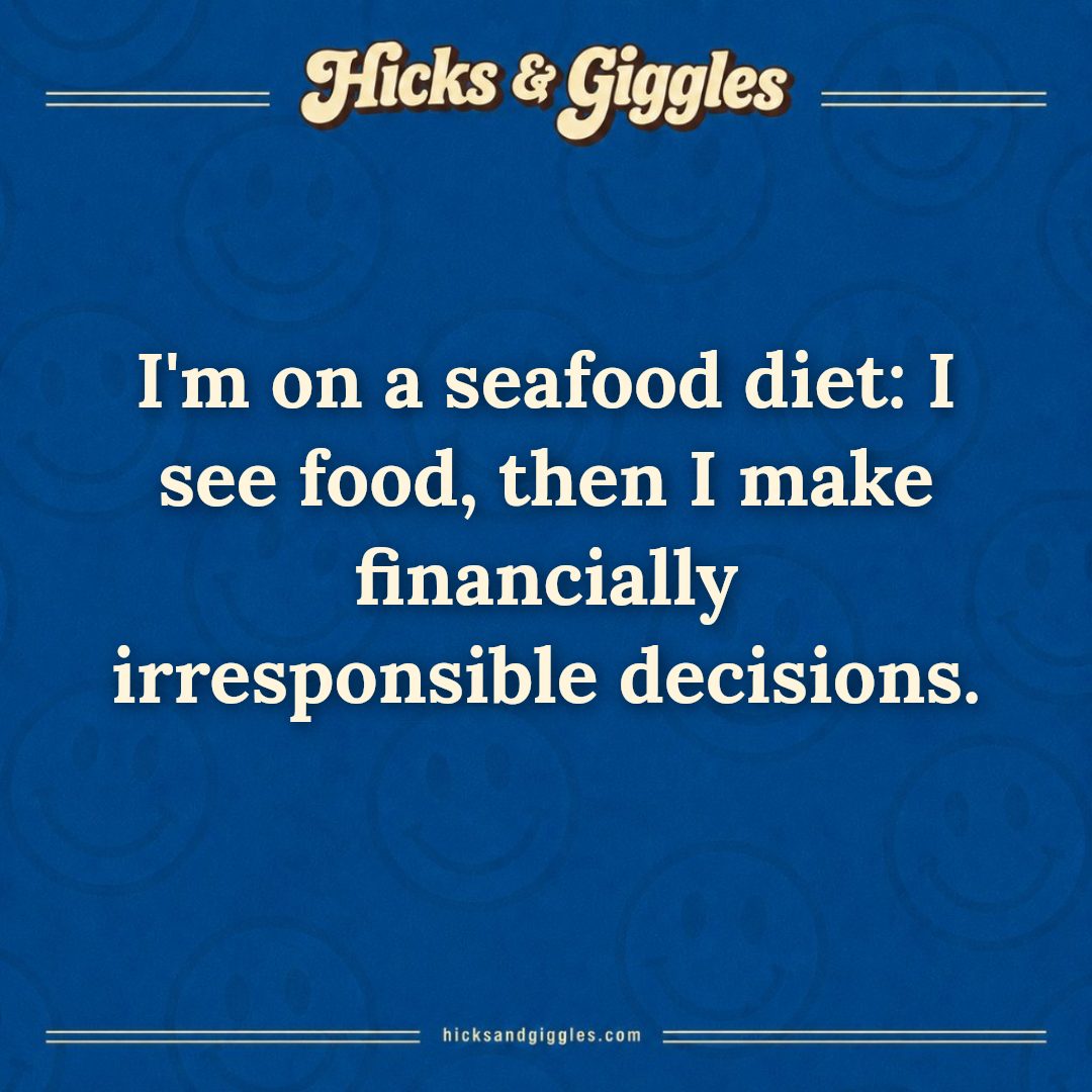 Hicks and Giggles Joke of the Day card: I'm on a seafood diet: I see food, then I make financially irresponsible decisions.