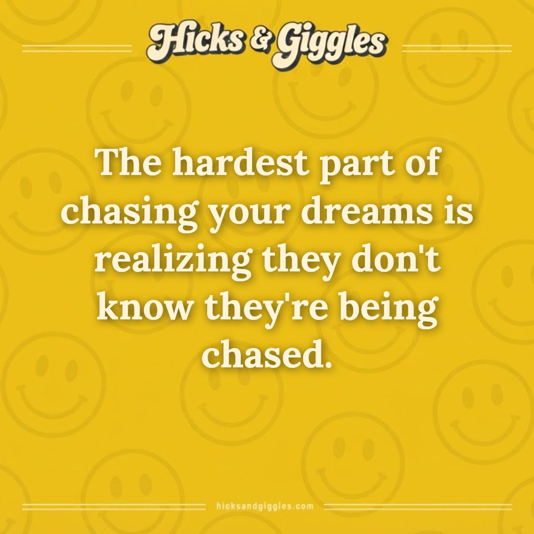 Hicks and Giggles Joke of the Day card: The hardest part of chasing your dreams is realizing they don't know they're being chased.