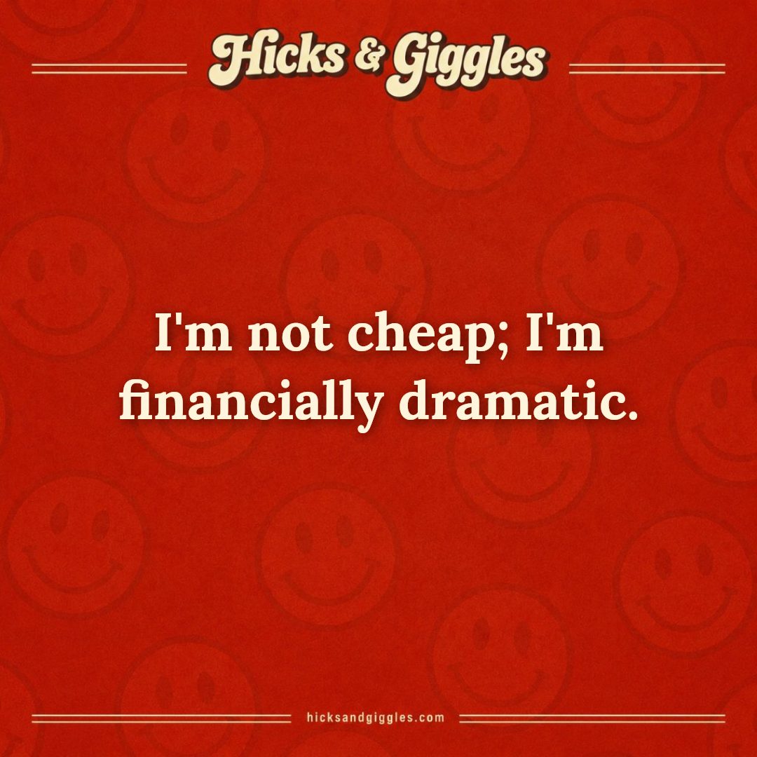 Hicks and Giggles Joke of the Day card: I'm not cheap; I'm financially dramatic.