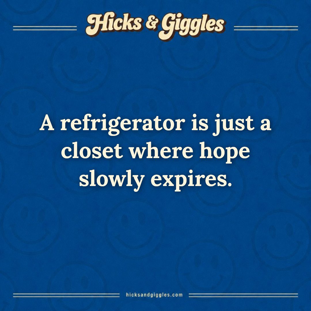 Hicks and Giggles Joke of the Day card: A refrigerator is just a closet where hope slowly expires.