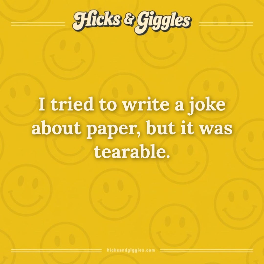 Hicks and Giggles Joke of the Day card: I tried to write a joke about paper, but it was tearable.