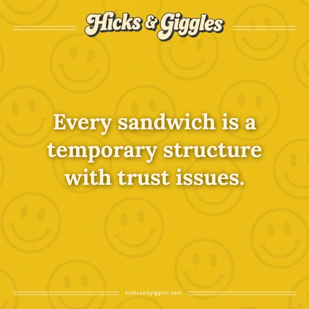 Hicks and Giggles Joke of the Day card: Every sandwich is a temporary structure with trust issues.