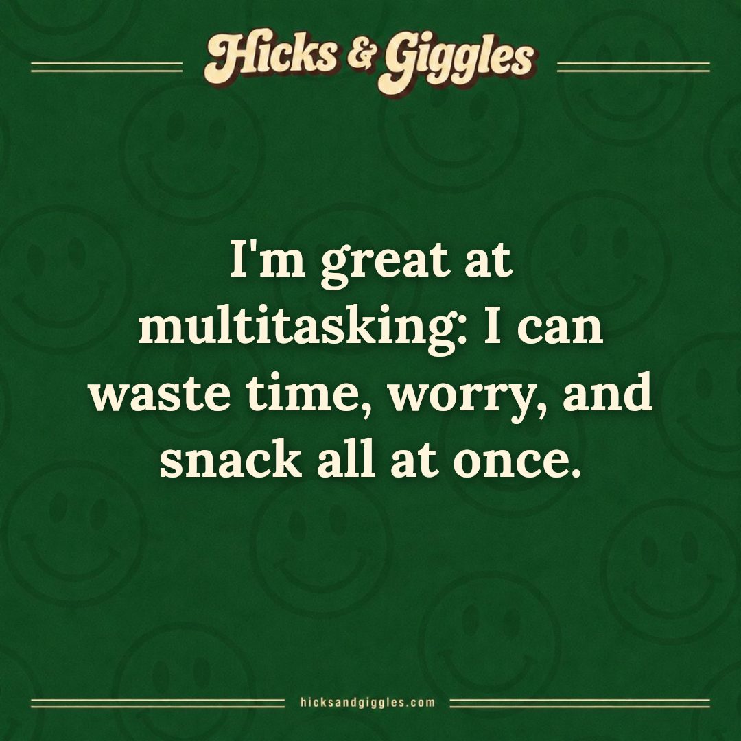 Hicks and Giggles Joke of the Day card: I'm great at multitasking: I can waste time, worry, and snack all at once.