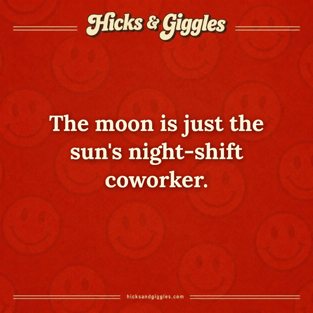 Hicks and Giggles Joke of the Day card: The moon is just the sun's night-shift coworker.