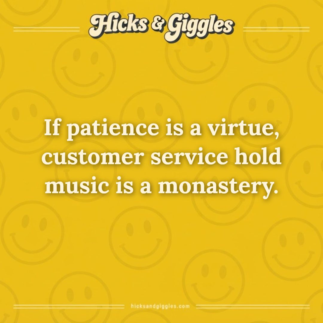 Hicks and Giggles Joke of the Day card: If patience is a virtue, customer service hold music is a monastery.