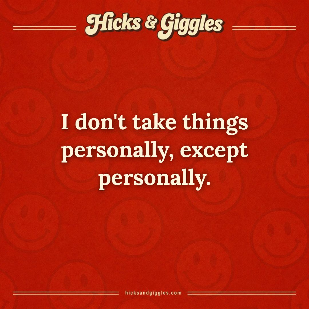Hicks and Giggles Joke of the Day card: I don't take things personally, except personally.