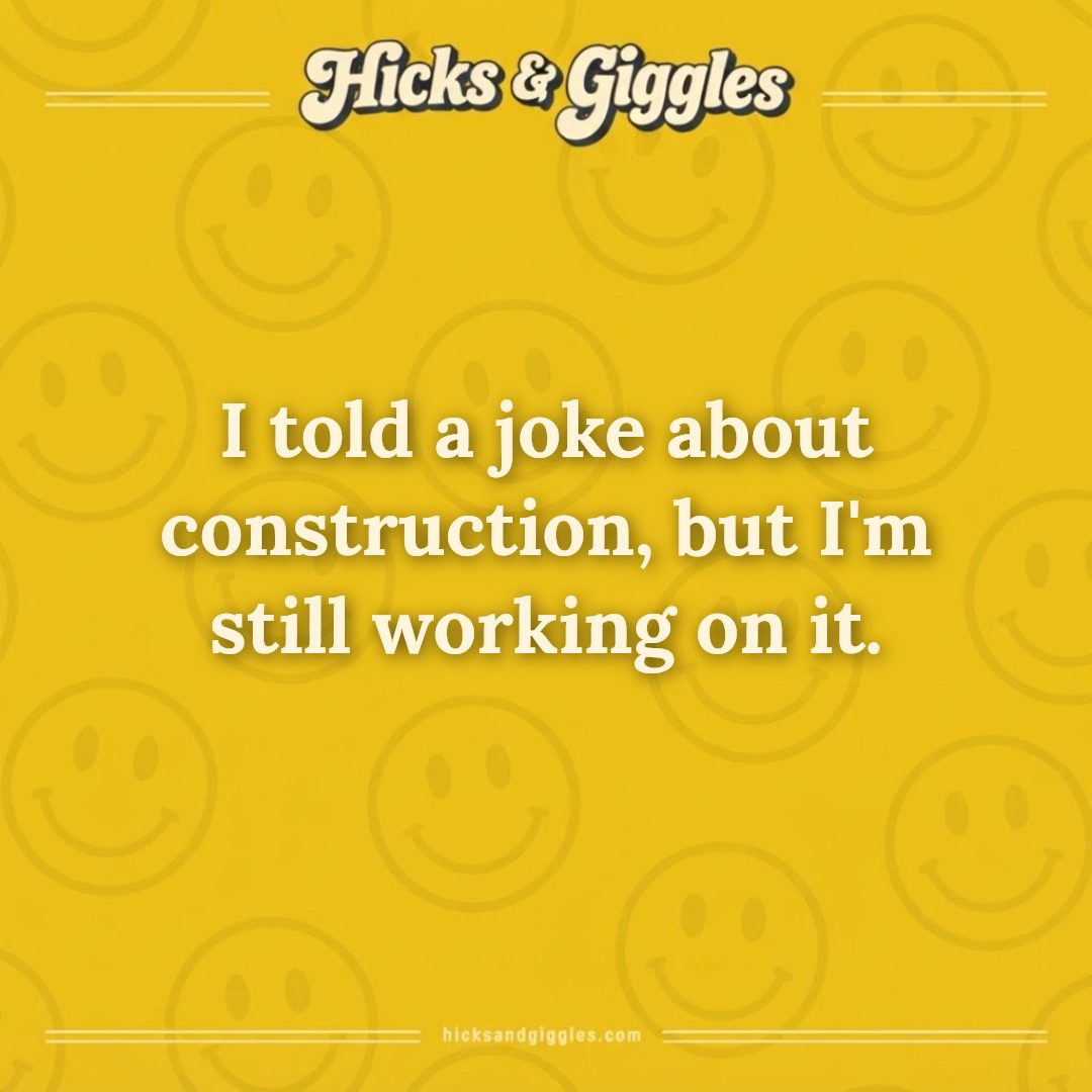 Hicks and Giggles Joke of the Day card: I told a joke about construction, but I'm still working on it.