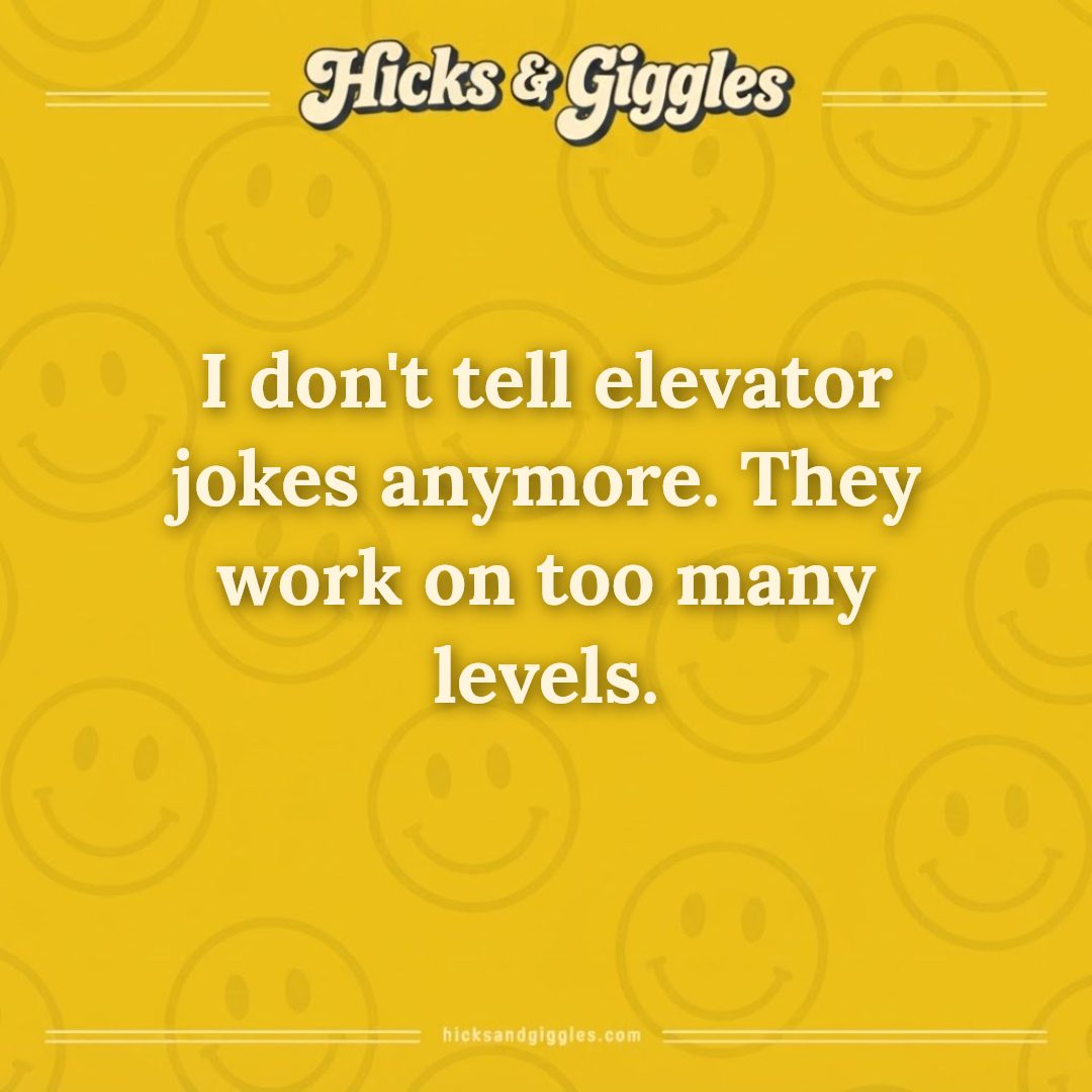 Hicks and Giggles Joke of the Day card: I don't tell elevator jokes anymore. They work on too many levels.
