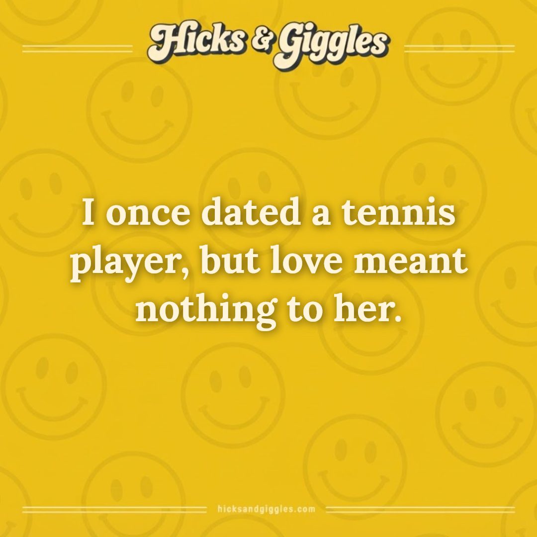 Hicks and Giggles Joke of the Day card: I once dated a tennis player, but love meant nothing to her.