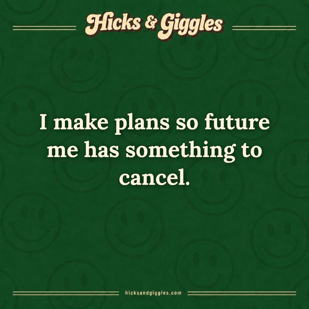 Hicks and Giggles Joke of the Day card: I make plans so future me has something to cancel.