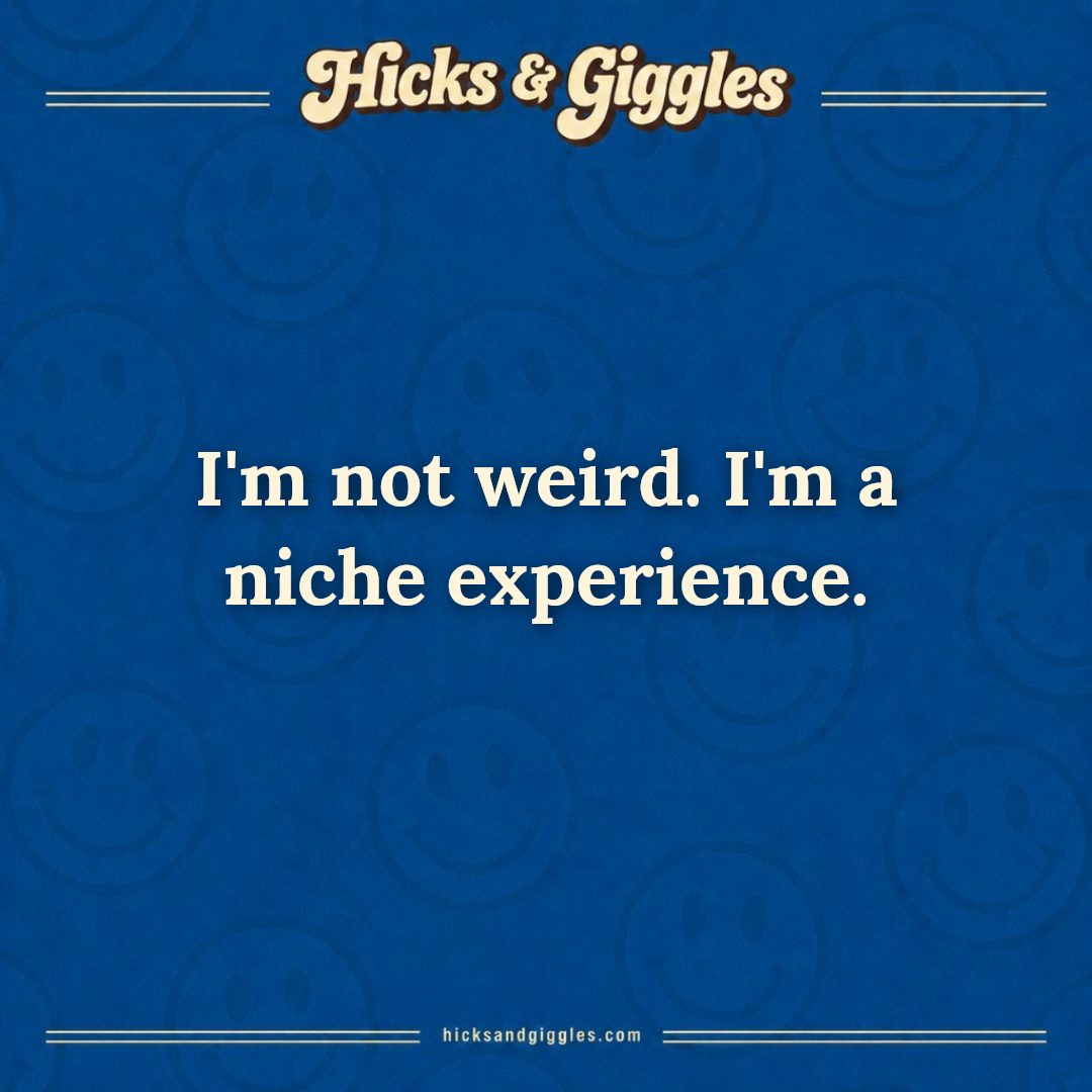 Hicks and Giggles Joke of the Day card: I'm not weird. I'm a niche experience.