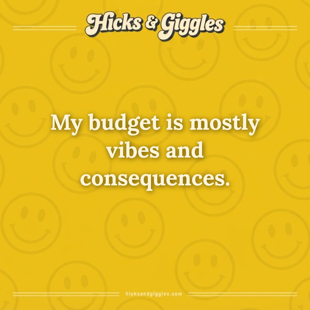 Hicks and Giggles Joke of the Day card: My budget is mostly vibes and consequences.