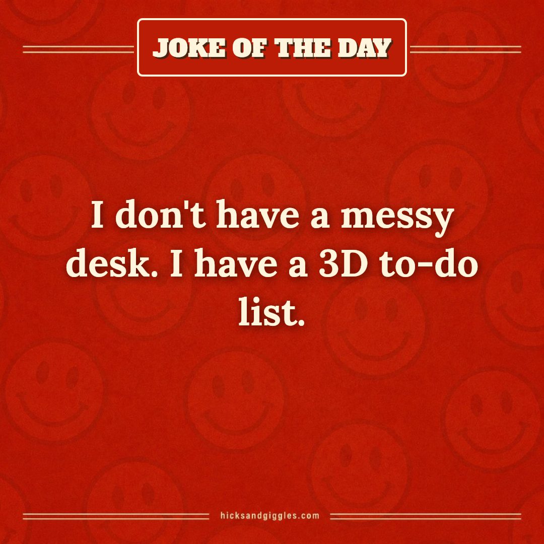 Hicks and Giggles Joke of the Day card: I don't have a messy desk. I have a 3D to-do list.