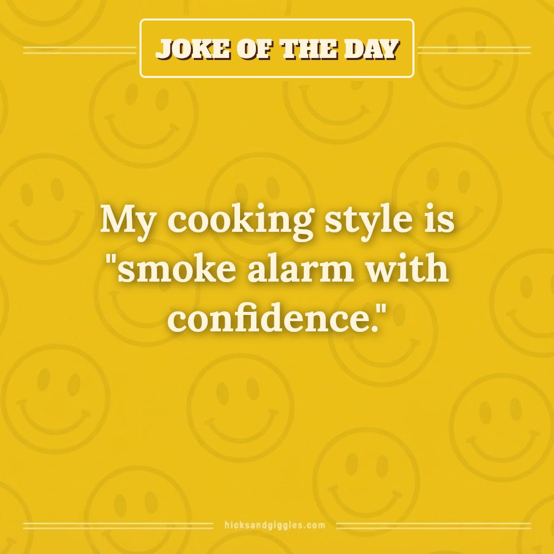 Hicks and Giggles Joke of the Day card: My cooking style is "smoke alarm with confidence."