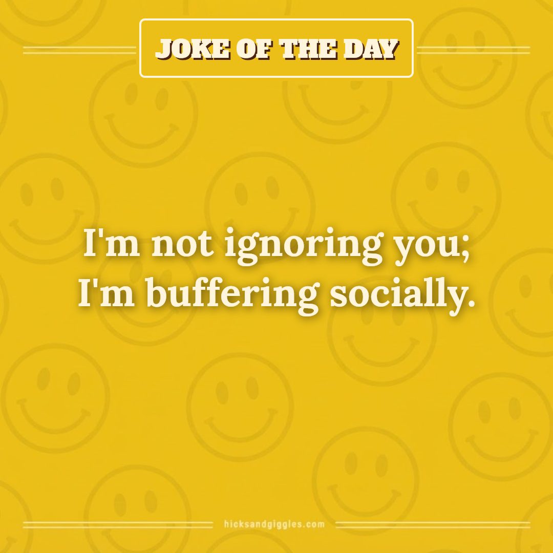 Hicks and Giggles Joke of the Day card: I'm not ignoring you; I'm buffering socially.