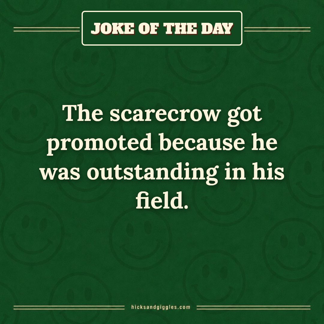 Hicks and Giggles Joke of the Day card: The scarecrow got promoted because he was outstanding in his field.