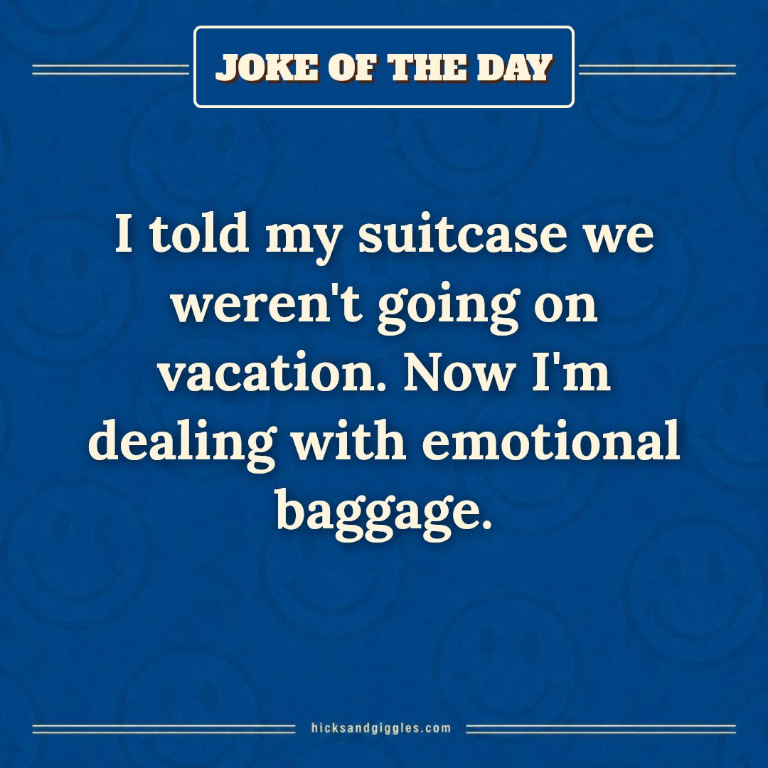 Hicks and Giggles Joke of the Day card: I told my suitcase we weren't going on vacation. Now I'm dealing with emotional baggage.