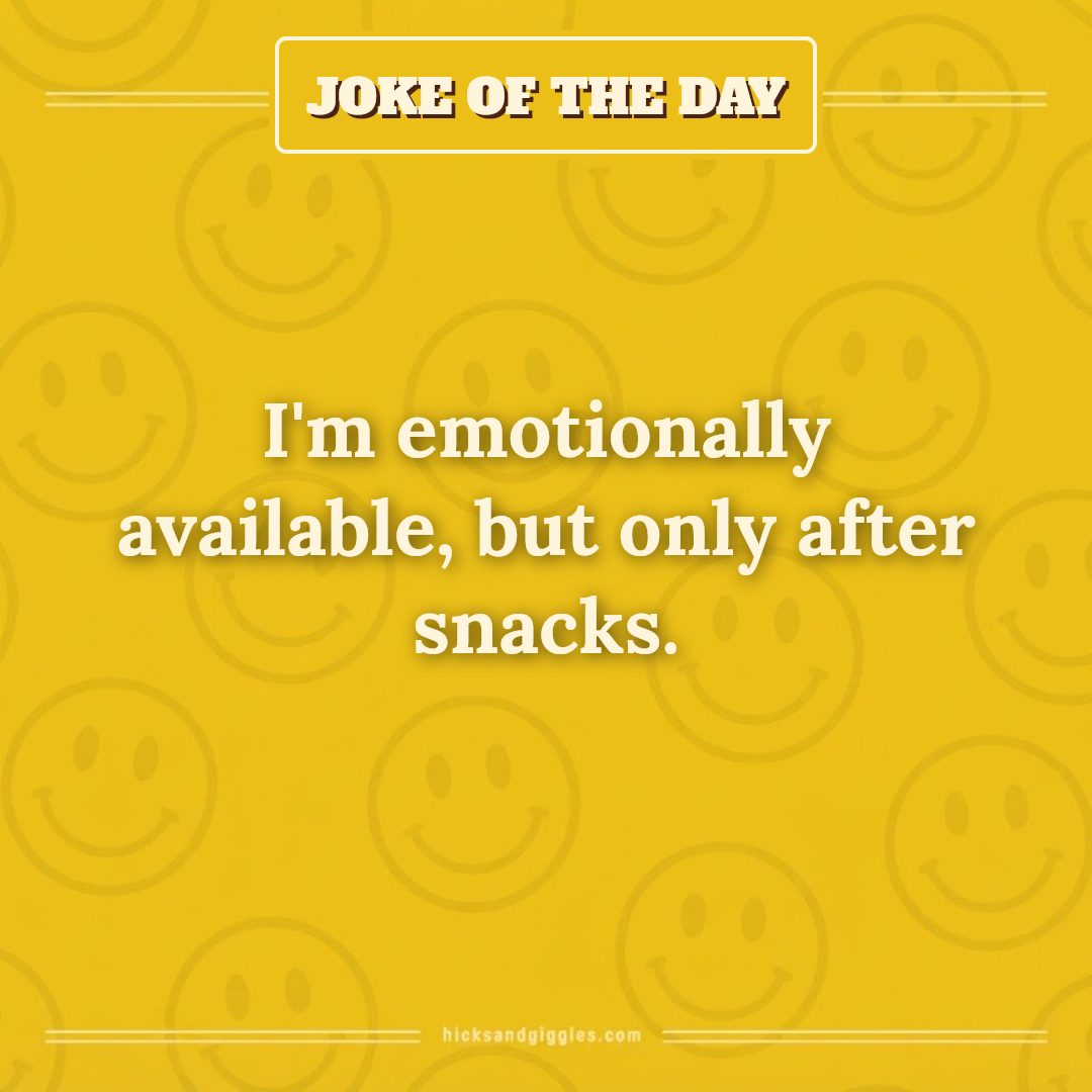 Hicks and Giggles Joke of the Day card: I'm emotionally available, but only after snacks.